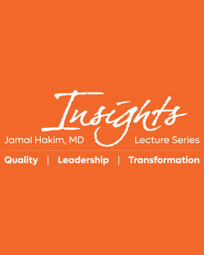 Insights Lecture Series | Jamal Hakim, MD | Quality | Leadership | Transformation