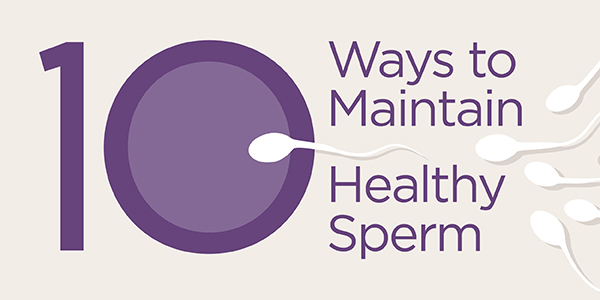 10 Ways to Maintain Healthy Sperm
